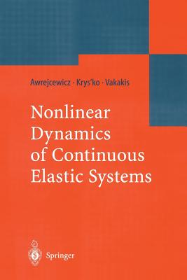 Nonlinear Dynamics of Continuous Elastic Systems - Awrejcewicz, Jan, and Krys'ko, Vadim Anatolevich, and Vakakis, Alexander F.