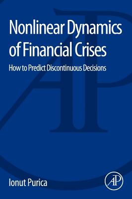 Nonlinear Dynamics of Financial Crises: How to Predict Discontinuous Decisions - Purica, Ionut