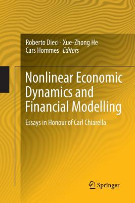 Nonlinear Economic Dynamics and Financial Modelling: Essays in Honour of Carl Chiarella - Dieci, Roberto (Editor), and He, Xue-Zhong (Editor), and Hommes, Cars (Editor)