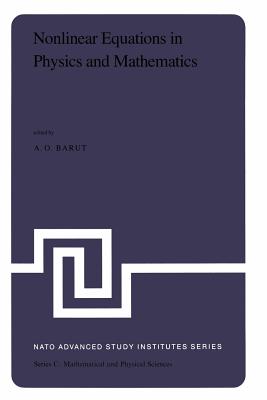 Nonlinear Equations in Physics and Mathematics: Proceedings of the NATO Advanced Study Institute Held in Istanbul, Turkey, August 1-13, 1977 - Barut, P (Editor)