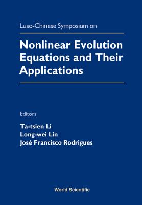 Nonlinear Evolution Equations and Their Applications - Proceedings of the Luso-Chinese Symposium - Li, Tatsien (Editor), and Ling, Long-Wei (Editor), and Rodriques, Jose Francisco (Editor)