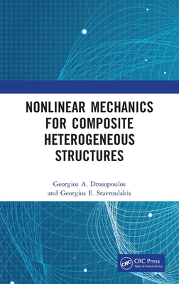 Nonlinear Mechanics for Composite Heterogeneous Structures - Drosopoulos, Georgios A, and Stavroulakis, Georgios E