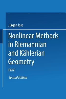 Nonlinear Methods in Riemannian and Khlerian Geometry: Delivered at the German Mathematical Society Seminar in Dsseldorf in June, 1986 - Jost, Jrgen
