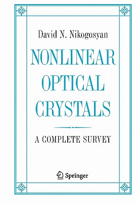 Nonlinear Optical Crystals: A Complete Survey - Nikogosyan, David N.