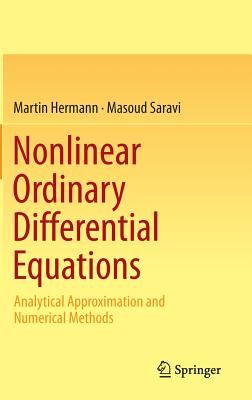 Nonlinear Ordinary Differential Equations: Analytical Approximation and Numerical Methods - Hermann, Martin, and Saravi, Masoud