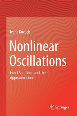 Nonlinear Oscillations: Exact Solutions and Their Approximations - Kovacic, Ivana