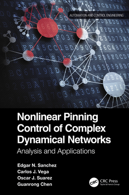 Nonlinear Pinning Control of Complex Dynamical Networks: Analysis and Applications - Sanchez, Edgar N, and Vega, Carlos J, and Suarez, Oscar J