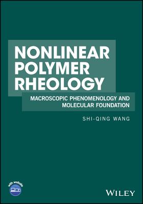 Nonlinear Polymer Rheology: Macroscopic Phenomenology and Molecular Foundation - Wang, Shi-Qing