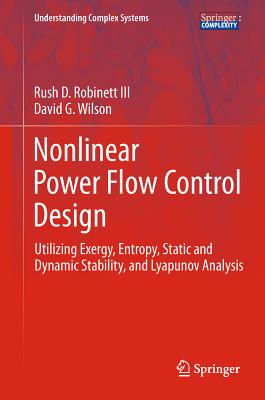 Nonlinear Power Flow Control Design: Utilizing Exergy, Entropy, Static and Dynamic Stability, and Lyapunov Analysis - Robinett III, Rush D., and Wilson, David G.