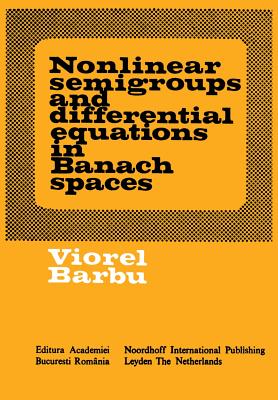 Nonlinear Semigroups and Differential Equations in Banach Spaces - Barbu, Viorel