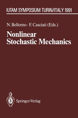 Nonlinear Stochastic Mechanics: Iutam Symposium, Turin, 1991 - Bellomo, Nicola (Editor), and Casciati, Fabio, Dr. (Editor)