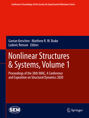 Nonlinear Structures & Systems, Volume 1: Proceedings of the 38th Imac, a Conference and Exposition on Structural Dynamics 2020 - Kerschen, Gaetan (Editor), and Brake, Matthew R W (Editor), and Renson, Ludovic (Editor)