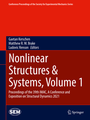 Nonlinear Structures & Systems, Volume 1: Proceedings of the 39th Imac, a Conference and Exposition on Structural Dynamics 2021 - Kerschen, Gaetan (Editor), and Brake, Matthew R W (Editor), and Renson, Ludovic (Editor)