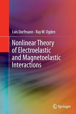 Nonlinear Theory of Electroelastic and Magnetoelastic Interactions - Dorfmann, Luis, and Ogden, Ray W