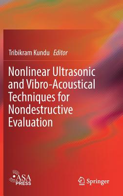 Nonlinear Ultrasonic and Vibro-Acoustical Techniques for Nondestructive Evaluation - Kundu, Tribikram (Editor)