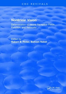 Nonlinear Vision: Determination of Neural Receptive Fields, Function, and Networks - Pinter, Robert B.