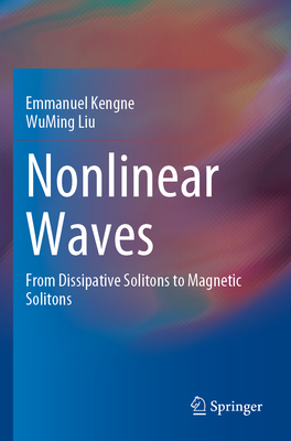 Nonlinear Waves: From Dissipative Solitons to Magnetic Solitons - Kengne, Emmanuel, and Liu, WuMing