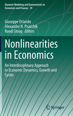 Nonlinearities in Economics: An Interdisciplinary Approach to Economic Dynamics, Growth and Cycles - Orlando, Giuseppe (Editor), and Pisarchik, Alexander N (Editor), and Stoop, Ruedi (Editor)