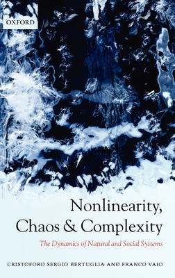 Nonlinearity, Chaos, and Complexity: The Dynamics of Natural and Social Systems - Bertuglia, Cristoforo Sergio, and Vaio, Franco