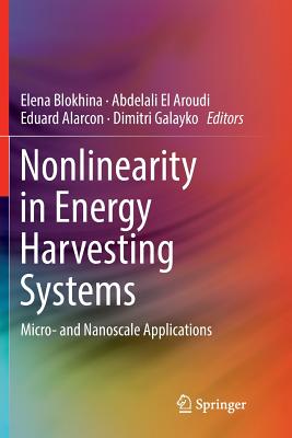 Nonlinearity in Energy Harvesting Systems: Micro- And Nanoscale Applications - Blokhina, Elena (Editor), and El Aroudi, Abdelali (Editor), and Alarcon, Eduard (Editor)