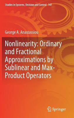 Nonlinearity: Ordinary and Fractional Approximations by Sublinear and Max-Product Operators - Anastassiou, George A.