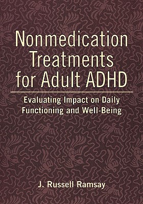 Nonmedication Treatments for Adult ADHD: Evaluating Impact on Daily Functioning and Well-Being - Ramsay, J Russell