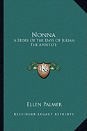 Nonna: A Story Of The Days Of Julian The Apostate