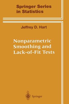 Nonparametric Smoothing and Lack-Of-Fit Tests - Hart, Jeffrey, Mr.