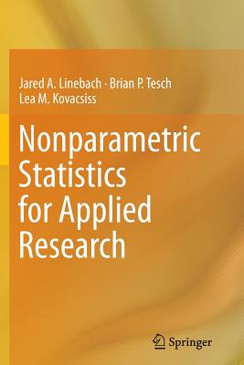 Nonparametric Statistics for Applied Research - Linebach, Jared A, and Tesch, Brian P, and Kovacsiss, Lea M