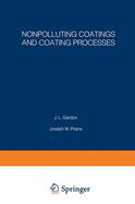 Nonpolluting Coatings and Coating Processes: Proceedings of an Acs Symposium Held August 30-31, 1972, in New York City