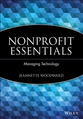 Nonprofit Essentials: Managing Technology - Woodward, Jeannette
