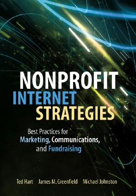 Nonprofit Internet Strategies: Best Practices for Marketing, Communications, and Fundraising Success - Hart, Ted, and Greenfield, James M, and Johnston, Michael