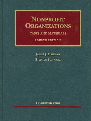 Nonprofit Organizations, Cases and Materials - Fishman, James J., and Schwarz, Stephen