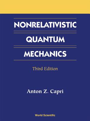 Nonrelativistic Quantum Mechanics (3ed) - Anton Z Capri