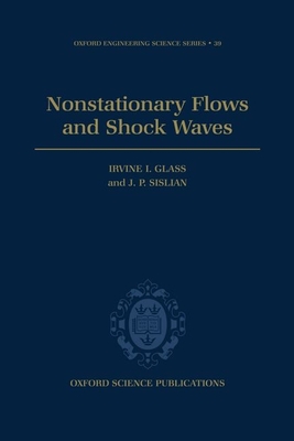 Nonstationary Flows and Shock Waves - Glass, Irvine I, and Sislian, J P