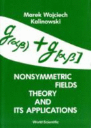 Nonsymmetric Fields Theory and Its Applications