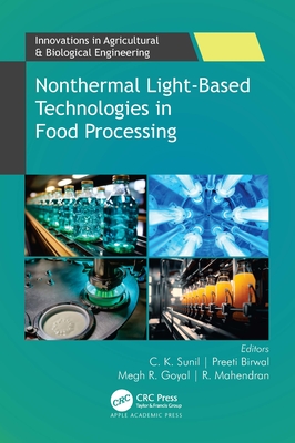 Nonthermal Light-Based Technologies in Food Processing - Sunil, C K (Editor), and Goyal, Megh R (Editor), and Birwal, Preeti (Editor)