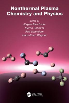Nonthermal Plasma Chemistry and Physics - Meichsner, Jurgen (Editor), and Schmidt, Martin (Editor), and Schneider, Ralf (Editor)