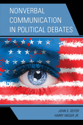 Nonverbal Communication in Political Debates - Seiter, John S, and Weger, Harry