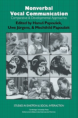 Nonverbal Vocal Communication: Comparative and Developmental Approaches - Papousek, H. (Editor), and Jrgens, U. (Editor)