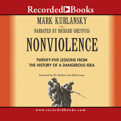 Nonviolence: 25 Lessons from the History of a Dangerous Idea - Dreyfuss, Richard (Narrator), and H H Dalai Lama