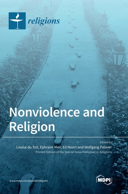 Nonviolence and Religion - Du Toit, Louise (Guest editor), and Meir, Ephraim (Guest editor), and Noort, Ed (Guest editor)