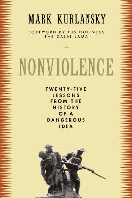 Nonviolence: Twenty-Five Lessons from the History of a Dangerous Idea - Kurlansky, Mark, and Dalai Lama (Foreword by)