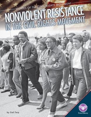 Nonviolent Resistance in the Civil Rights Movement - Terp, Gail