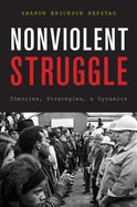 Nonviolent Struggle: Theories, Strategies, and Dynamics