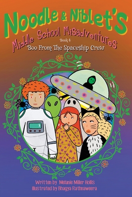 Noodle & Niblet's Middle School Misadventures: Boo From The Spaceship Crew - Hollis, Melanie Miller