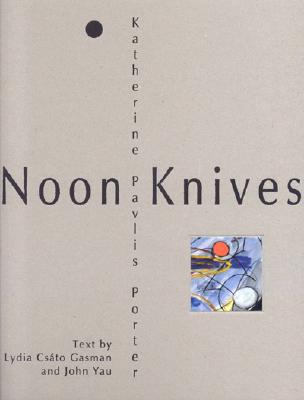 Noon Knives - Porter, Katherine Pavlis, and Gasman, Lydia Csato, and Yau, John