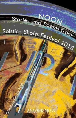 Noon: Stories and Poems from Solstice Shorts Festival 2018 - Potts, Cherry (Editor)
