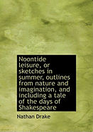 Noontide Leisure, or Sketches in Summer, Outlines from Nature and Imagination, and Including a Tale