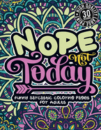 Nope Not Today: Funny Sarcastic Coloring pages For Adults: Sassy Affirmations & Snarky Sayings Gag Gift Colouring Book For Women/Men/Teens, Geometric Patterns For Relaxation